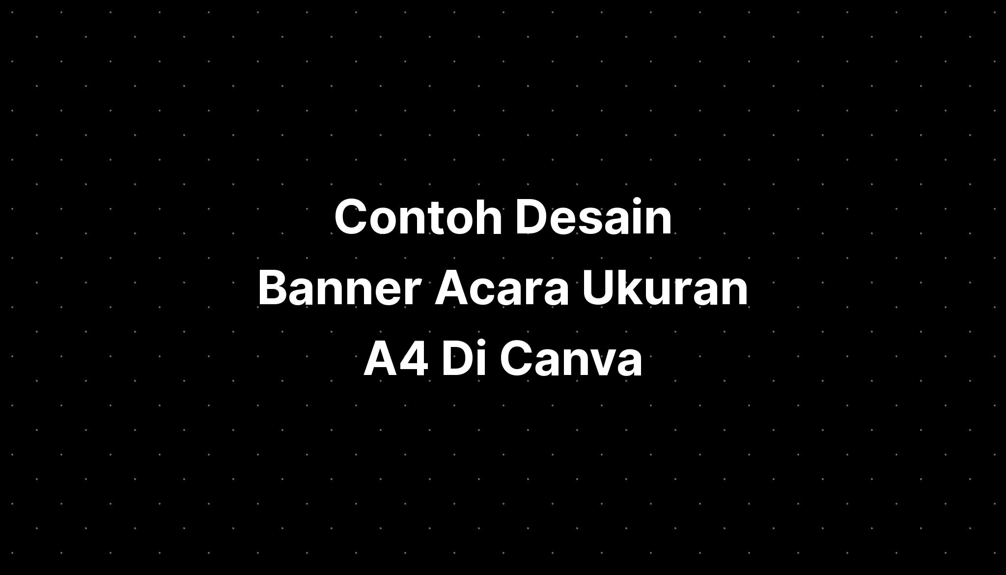 Contoh Desain Banner Acara Ukuran A4 Di Canva - IMAGESEE